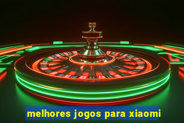 melhores jogos para xiaomi